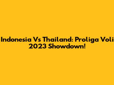 Indonesia Vs Thailand: Proliga Voli 2023 Showdown!