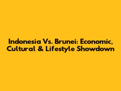 Indonesia Vs. Brunei: Economic, Cultural & Lifestyle Showdown