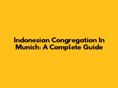 Indonesian Congregation In Munich: A Complete Guide