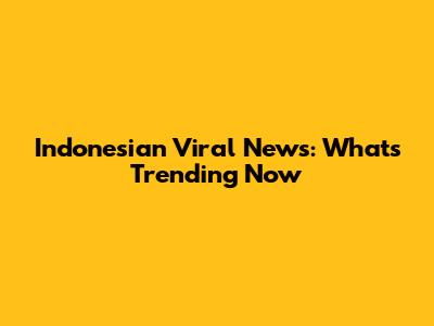 Indonesian Viral News: What's Trending Now