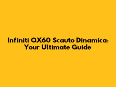 Infiniti QX60 Scauto Dinamica: Your Ultimate Guide