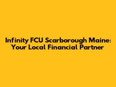 Infinity FCU Scarborough Maine: Your Local Financial Partner