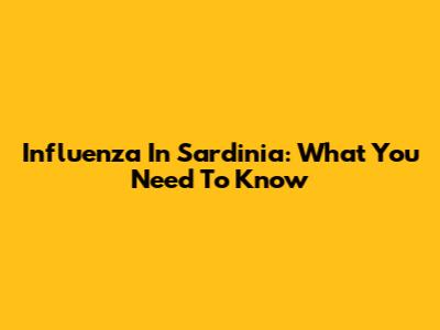Influenza In Sardinia: What You Need To Know