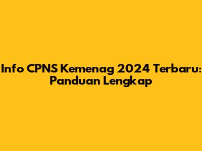 Info CPNS Kemenag 2024 Terbaru: Panduan Lengkap