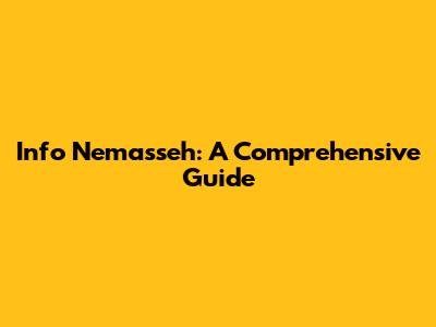 Info Nemasseh: A Comprehensive Guide