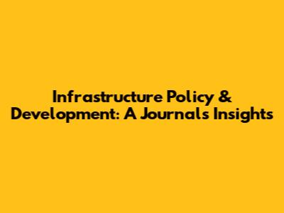 Infrastructure Policy & Development: A Journal's Insights
