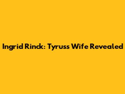 Ingrid Rinck: Tyrus's Wife Revealed