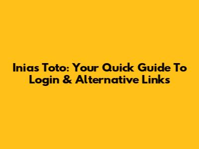 Inias Toto: Your Quick Guide To Login & Alternative Links