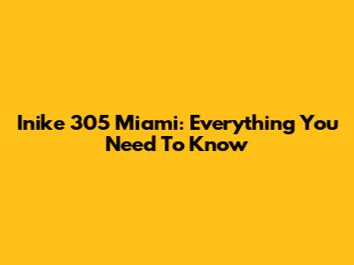 Inike 305 Miami: Everything You Need To Know