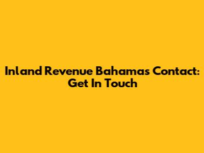 Inland Revenue Bahamas Contact: Get In Touch