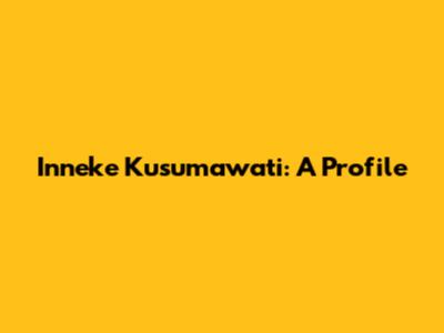 Inneke Kusumawati: A Profile