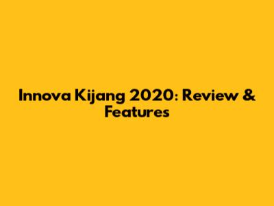 Innova Kijang 2020: Review & Features