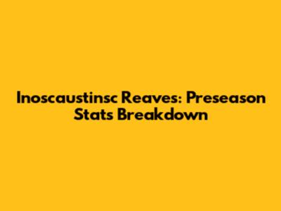 Inoscaustinsc Reaves: Preseason Stats Breakdown