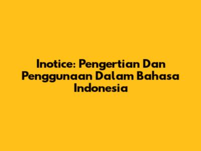 Inotice: Pengertian Dan Penggunaan Dalam Bahasa Indonesia