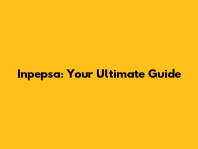 Inpepsa: Your Ultimate Guide