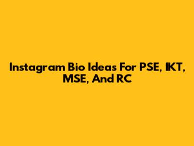 Instagram Bio Ideas For PSE, IKT, MSE, And RC