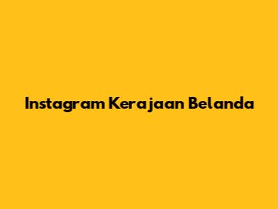 Instagram Kerajaan Belanda