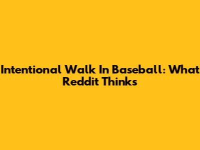 Intentional Walk In Baseball: What Reddit Thinks