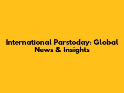International Parstoday: Global News & Insights