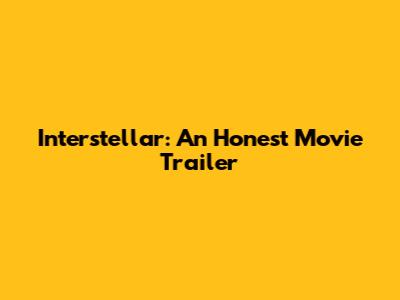 Interstellar: An Honest Movie Trailer