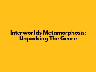 Interworld's Metamorphosis: Unpacking The Genre