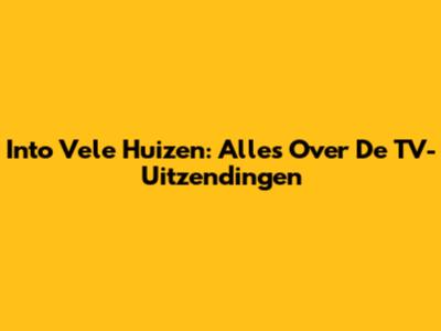 Into Vele Huizen: Alles Over De TV-Uitzendingen