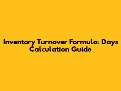 Inventory Turnover Formula: Days Calculation Guide