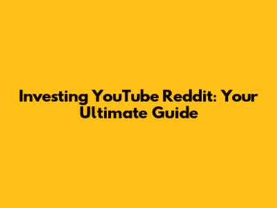 Investing YouTube Reddit: Your Ultimate Guide