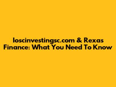 Ioscinvestingsc.com & Rexas Finance: What You Need To Know