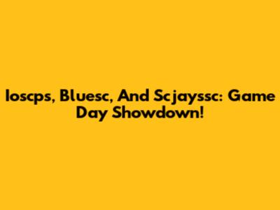 Ioscps, Bluesc, And Scjayssc: Game Day Showdown!