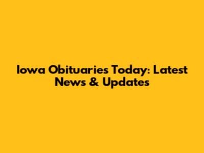 Iowa Obituaries Today: Latest News & Updates