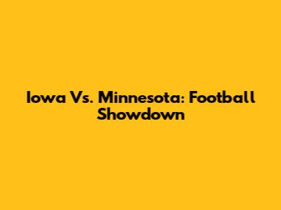 Iowa Vs. Minnesota: Football Showdown