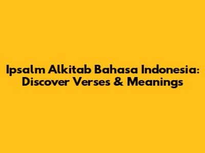 Ipsalm Alkitab Bahasa Indonesia: Discover Verses & Meanings