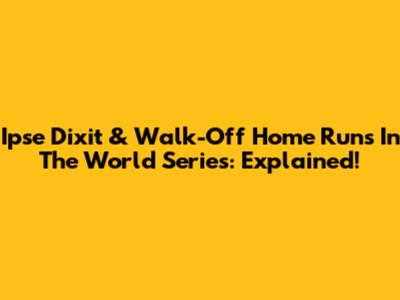Ipse Dixit & Walk-Off Home Runs In The World Series: Explained!