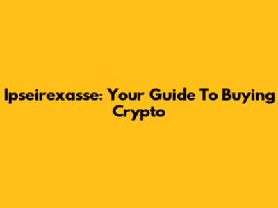 Ipseirexasse: Your Guide To Buying Crypto