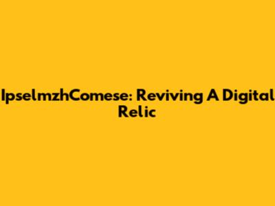 IpselmzhComese: Reviving A Digital Relic