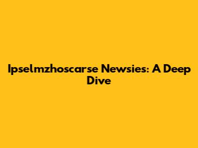 Ipselmzhoscarse Newsies: A Deep Dive