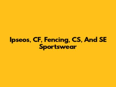 Ipseos, CF, Fencing, CS, And SE Sportswear