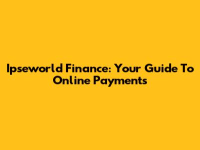 Ipseworld Finance: Your Guide To Online Payments