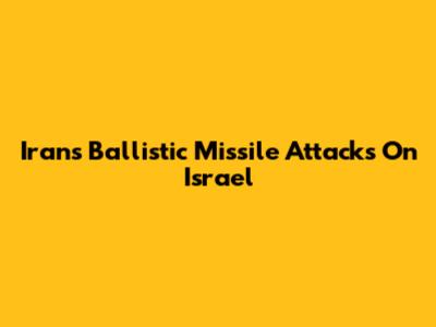 Iran's Ballistic Missile Attacks On Israel