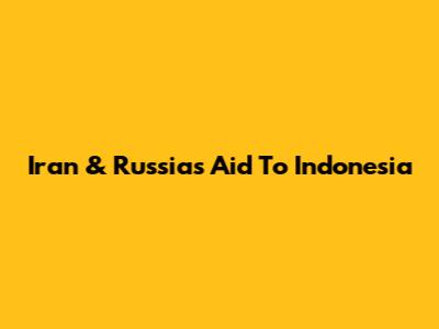 Iran & Russia's Aid To Indonesia