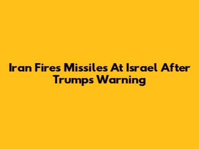 Iran Fires Missiles At Israel After Trump's Warning