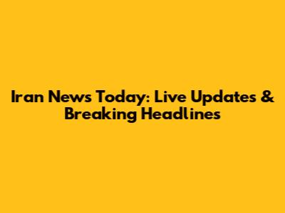 Iran News Today: Live Updates & Breaking Headlines