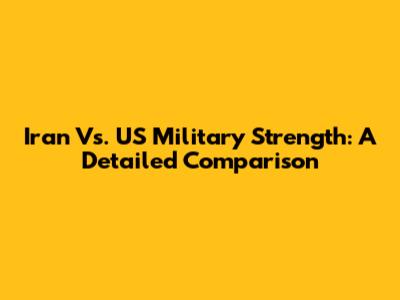 Iran Vs. US Military Strength: A Detailed Comparison