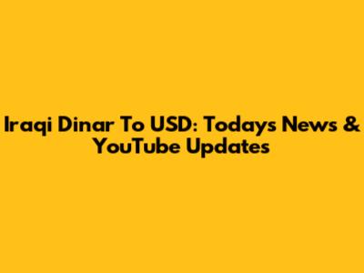 Iraqi Dinar To USD: Today's News & YouTube Updates