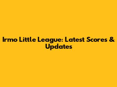 Irmo Little League: Latest Scores & Updates