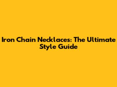 Iron Chain Necklaces: The Ultimate Style Guide