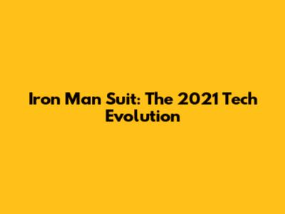 Iron Man Suit: The 2021 Tech Evolution