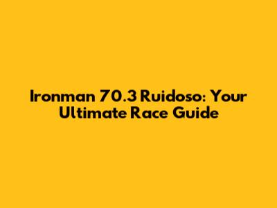 Ironman 70.3 Ruidoso: Your Ultimate Race Guide