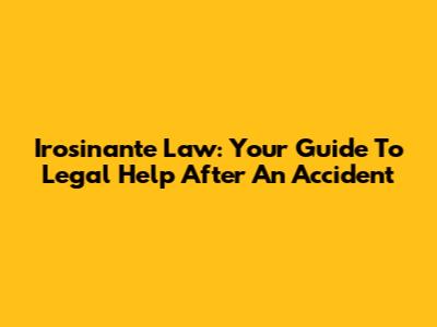 Irosinante Law: Your Guide To Legal Help After An Accident